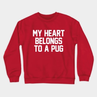 My Heart Belongs To A Pug Crewneck Sweatshirt